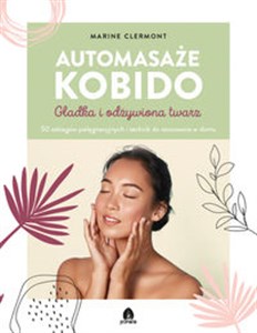 Bild von Automasaże KOBIDO Gładka i odżywiona twarz 50 zabiegów pielęgnacyjnych i technik do stosowania w domu
