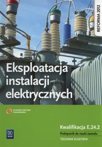 Obrazek Eksploatacja instalacji elektrycznych Podręcznik do nauki zawodu Technik elektryk Kwalifikacja E.24.2