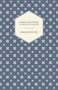 Obrazek Street Haunting A London Adventure;Including the Essay 'Evening Over Sussex: Reflections in a Motor Car'