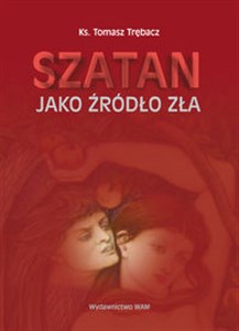 Obrazek Szatan jako źródło zła studium dogmatyczno-pastoralne