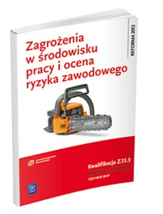 Obrazek Zagrożenia w środowisku pracy i ocena ryzyka zawodowego Podręcznik do nauki zawodu Kwalifikacja Z.13.3 Technik BHP. Szkoła ponadgimnazjalna