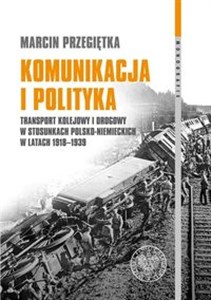 Bild von Komunikacja i polityka Transport kolejowy i drogowy w stosunkach polsko–niemieckich w latach 1918–1939