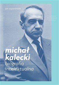 Obrazek Michał Kalecki Biografia intelektualna