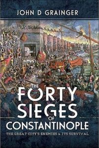 Obrazek The Forty Sieges of Constantinople The Great City's Enemies & Its Survival