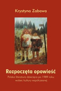 Bild von Rozpoczęta opowieść Polska literatura dziecięca po 1989 roku wobec kultury współczesnej