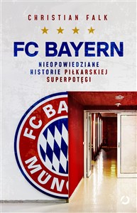 Obrazek FC Bayern Nieopowiedziane historie piłkarskiej superpotęgi