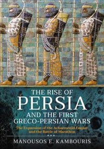 Obrazek The Rise of Persia and the First Greco-Persian Wars The Expansion of the Achaemenid Empire and the Battle of Marathon