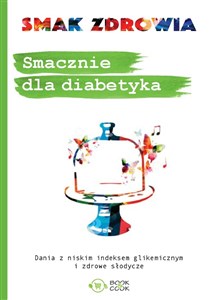 Obrazek Smacznie dla diabetyka Dania z niskim indeksem glikemicznym i zdrowe słodycze