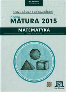 Obrazek Nowa Matura 2015 Matematyka Testy i arkusze z odpowiedziami Zakres rozszerzony Szkoła ponadgimnazjalna