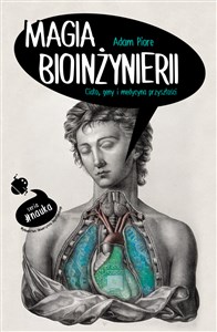 Obrazek Magia bioinżynierii Ciało, geny i medycyna przyszłości