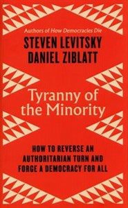 Obrazek Tyranny of the Minority How to Reverse an Authoritarian Turn, and Forge a Democracy for All