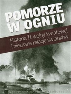 Obrazek Pomorze w ogniu Historia II wojny światowej i nieznane relacje świadków