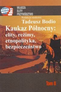 Obrazek Kaukaz Północny: elity, reżimy, etnopolityka, bezpieczeństwo Tom 8