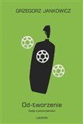 Od-tworzen... - Grzegorz Jankowicz -  polnische Bücher