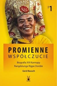 Obrazek Promienne współczucie Biografia XVI Karmapy Tom 1