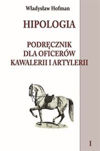 Obrazek Hipologia Tom 1 Podręcznik dla oficerów kawalerii i artylerii tom I