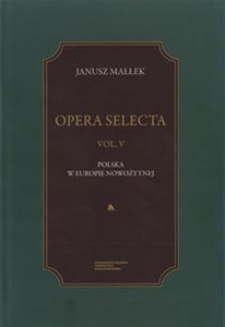 Obrazek Opera Selecta Tom 5 Polska w Europie nowożytnej Studia i szkice