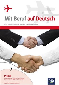 Obrazek Mit Beruf auf Deutsch Język niemiecki zawodowy Podręcznik z ćwiczeniami Szkoła ponadgimnazjalna. Profil administracyjno - usługowy
