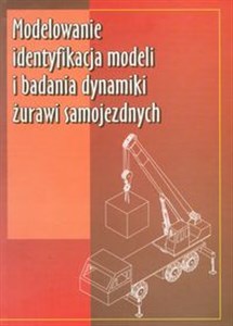 Obrazek Modelowanie identyfikacja modeli i badania dynamiki żurawi samojezdnych