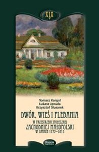 Obrazek Dwór wieś i plebania w przestrzeni społecznej Zachodniej Małopolski w latach 1772-1815