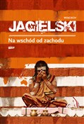 Na wschód ... - Wojciech Jagielski -  Książka z wysyłką do Niemiec 