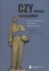 Obrazek Czy koniec socjalizmu Polska transformacja w teoriach socjologicznych