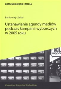 Obrazek Ustanawianie agendy mediów podczas kampanii wyborczych w 2005 roku