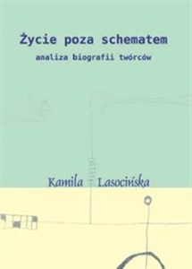 Obrazek Życie poza schematem Analiza biografii twórców