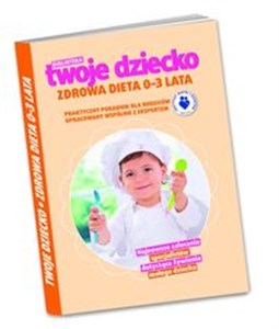 Obrazek Biblioteka Twoje Dziecko - Zdrowa Dieta 0-3 lata Biblioteka Twoje Dziecko nr 1/2012