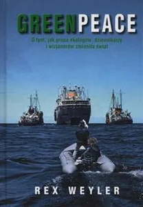 Obrazek Greenpeace O tym, jak grupa ekologów, dziennikarzy i wizjonerów zmieniła świat