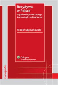 Obrazek Recydywa w Polsce Zagadnienia prawa karnego, kryminologii i polityki karnej