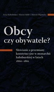 Obrazek Obcy czy obywatele? Słowianie a przemiany konstytucyjne w monarchii habsburskiej w latach 1860-1861