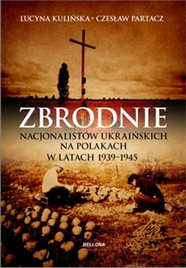 Obrazek Zbrodnie nacjonalistów ukraińskich na Polakach w latach 1939-1945 Ludobójstwo niepotępione