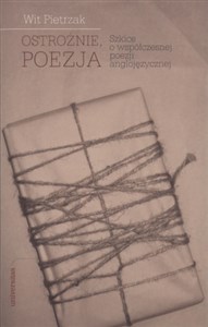 Obrazek Ostrożnie, poezja Szkice o współczesnej poezji anglojęzycznej