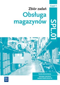 Bild von Obsługa magazynów Zbiór zadań Kwalifikacja SPL.01 Część 1 Technik logistyk Magazynier-Logistyk
