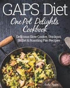 Obrazek GAPS Diet One Pot Delights Cookbook Delicious Slow Cooker, Stockpot, Skillet & Roasting Pan Recipes