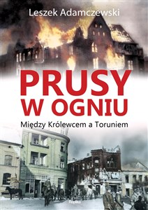 Obrazek Prusy w ogniu Między Królewcem a Toruniem