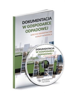 Obrazek Dokumentacja w gospodarce odpadowej Decyzje administracyjne, opłaty, ewidencje. Książka z płytą CD