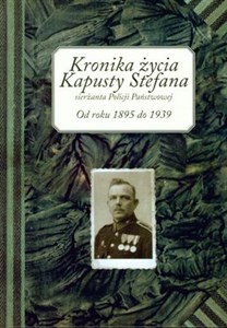 Bild von Kronika życia Kapusty Stefana sierżanta Policji Państwowej Od roku 1895 do1939