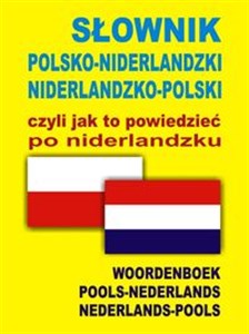 Obrazek Słownik polsko niderlandzki niderlandzko polski czyli jak to powiedzieć po niderlandzku