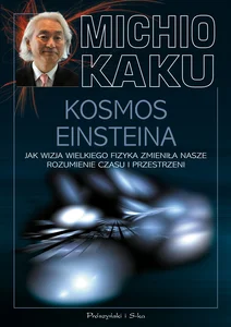 Obrazek Kosmos Einsteina Jak wizja wielkiego fizyka zmieniła nasze rozumienie czasu i przestrzeni