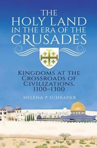 Bild von The Holy Land in the Era of the Crusades Kingdoms at the Crossroads of Civilizations 1100–1300