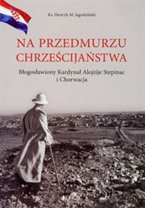 Bild von Na przedmurzu chrześcijaństwa Błogosławiony Kardynał Alojzije Stepinac i Chorwacja