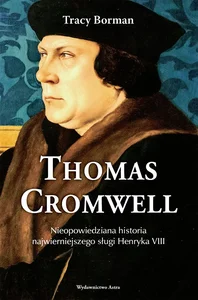 Obrazek Thomas Cromwell Nieopowiedziana historia najwierniejszego sługi Henryka VIII