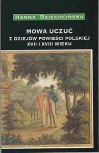 Obrazek Mowa uczuć Z dziejów powieści polskiej XVII i XVIII wieku