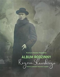Obrazek Album rodzinny Rogera Sławskiego. Historie Ziołeckich, Sławskich i Czaplów