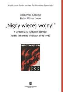 Bild von Nigdy więcej wojny! 1 września w kulturze pamięci Polski i Niemiec w latach 1945-1989