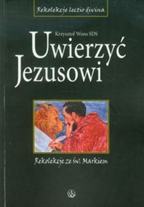 Obrazek Uwierzyć Jezusowi Rekolekcje ze św. Markiem