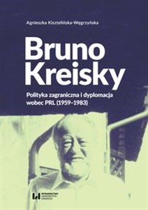 Obrazek Bruno Kreisky Polityka zagraniczna i dyplomacja wobec PRL (1959-1983)