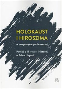 Obrazek Holokaust i Hiroszima w perspektywie porównawczej Pamięć o II wojnie światowej w Polsce i Japonii